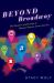 Beyond Broadway : The Pleasure and Promise of Musical Theatre Across America