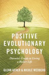 Positive Evolutionary Psychology : Darwin's Guide to Living a Richer Life