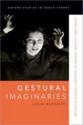 Gestural Imaginaries : Dance and Cultural Theory in the Early Twentieth Century