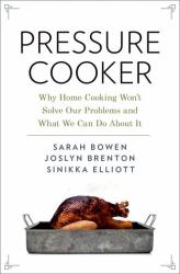 Pressure Cooker : Why Home Cooking Won't Solve Our Problems and What We Can Do about It