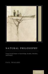 Natural Philosophy : From Social Brains to Knowledge, Reality, Morality, and Beauty (Treatise on Mind and Society)