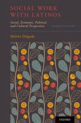 Social Work with Latinos : Social, Economic, Political, and Cultural Perspectives