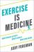 Exercise Is Medicine : How Physical Activity Boosts Health and Slows Aging