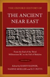 The Oxford History of the Ancient near East : Volume II: from the End of the Third Millennium BC to the Fall of Babylon