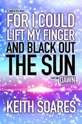 For I Could Lift My Finger and Black Out the Sun : Omnibus edition