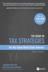 The Book on Tax Strategies for the Savvy Real Estate Investor : Powerful Techniques Anyone Can Use to Deduct More, Invest Smarter, and Pay Far Less to the IRS!