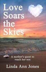 Love Soars the Skies : A Mother's Quest to Reach Her Son