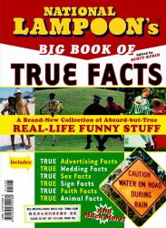 National Lampoon's Big Book of True Facts : Brand-New Collection of Absurd-But-True Real-Life Funny Stuff