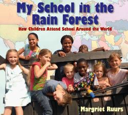 My School in the Rain Forest : How Children Attend School Around the World