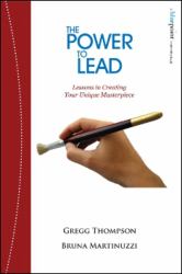 The Power to Lead : Lessons in Creating Your Unique Masterpiece