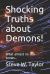 Shocking Truths about Demons! : What Almost No One Knows...