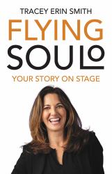 Flying Soulo : Transforming Your Lived Experience into a Solo Performance