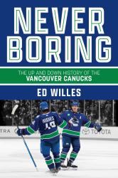 Never Boring : The up and down History of the Vancouver Canucks