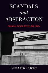 Scandals and Abstraction : Financial Fiction of the Long 1980s