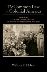 The Common Law in Colonial America : Volume IV: Law and the Constitution on the Eve of Independence, 1735-1776