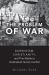 The Problem of War : Darwinism, Christianity, and Their Battle to Understand Human Conflict