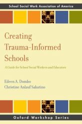 Creating Trauma-Informed Schools : A Guide for School Social Workers and Educators