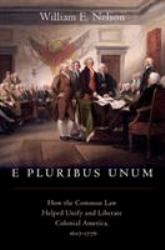 E Pluribus Unum : How the Common Law Helped Unify and Liberate Colonial America, 1607-1776