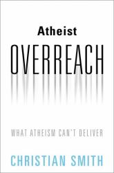 Atheist Overreach : What Atheism Can't Deliver