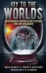 Joy to the Worlds : Mysterious Speculative Fiction for the Holidays