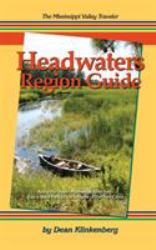 The Mississippi Valley Traveler Headwaters Region Guide : Along the Upper Mississippi River from Itasca State Park to the Suburbs of the Twin Cities