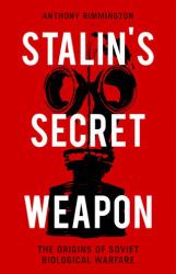 Stalin's Secret Weapon : The Origins of Soviet Biological Warfare