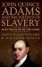 John Quincy Adams and the Politics of Slavery : Selections from the Diary