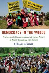 Democracy in the Woods : Environmental Conservation and Social Justice in India, Tanzania, and Mexico