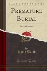 Premature Burial : Fact or Fiction? (Classic Reprint)