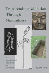 Transcending Addiction Through Mindfulness : A Metaphysical Approach to Addiction