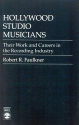 Hollywood Studio Musicians : Their Work and Careers in the Recording Industry