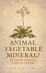 Animal, Vegetable, Mineral?: How eighteenth-century science disrupted the natural order