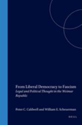 From Liberal Democracy to Fascism : Legal and Political Thought in the Weimar Republic