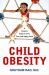 Child Obesity : A Parent's Guide to a Fit, Trim, and Happy Child