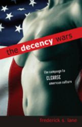 The Decency Wars : The Campaign to Cleanse American Culture