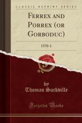 Ferrex and Porrex (or Gorboduc) : 1570-1 (Classic Reprint)