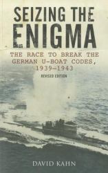 Seizing the Enigma : The Race to Break the German U-Boat Codes, 1939-1943