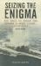 Seizing the Enigma : The Race to Break the German U-Boat Codes, 1939-1943