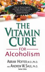 The Vitamin Cure for Alcoholism : Orthomolecular Treatment of Addictions