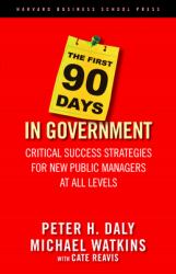 The First 90 Days in Government : Critical Success Strategies for New Public Managers at All Levels