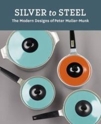 Silver to Steel : The Modern Designs of Peter Muller-Munk