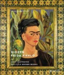 Hidden Frida Kahlo : Lost, Destroyed, or Little-Known Works