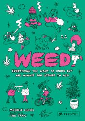 Weed : Everything You Want to Know but Are Always Too Stoned to Ask