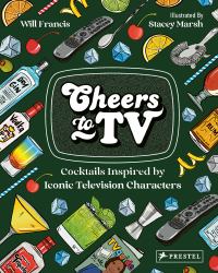 Cheers to TV : Cocktails Inspired by Iconic Television Characters