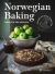 Norwegian Baking Through the Seasons : 90 Sweet and Savoury Recipes from North Wild Kitchen