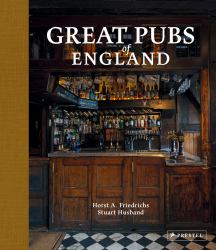 Great Pubs of England : Thirty-Three of England's Best Hostelries from the Home Counties to the North