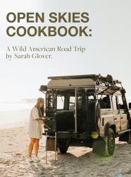 The Open Skies Cookbook : A Wild American Road Trip