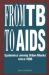 From TB to AIDS : Epidemics among Urban Blacks since 1900