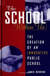 The School Within Us : The Creation of an Innovative Public School