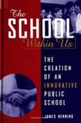 The School Within Us : The Creation of an Innovative Public School